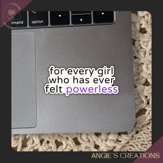 Every Girl who ever Felt Powerless Vinyl Sticker