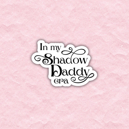 In My Shadow Daddy Era Sticker