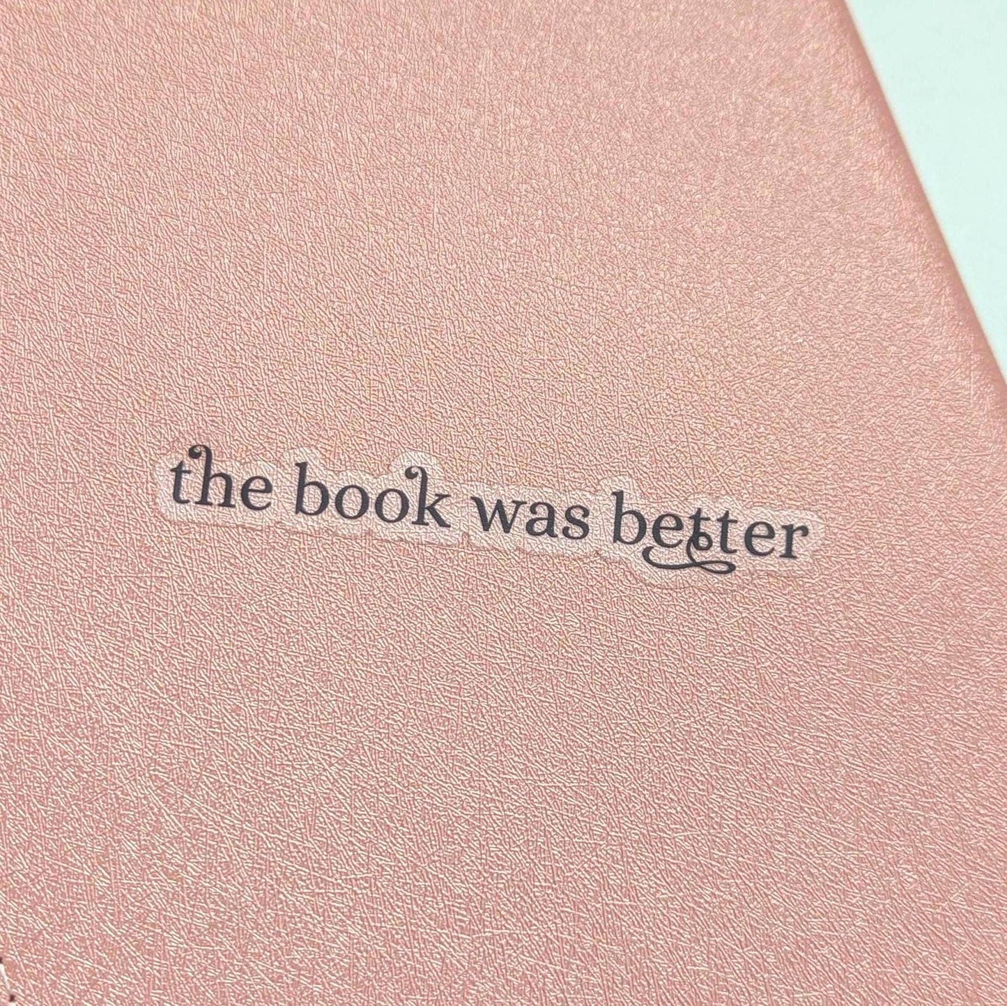 Bookish Waterproof Sticker — Worth The Hype: The Book Was Better, 3