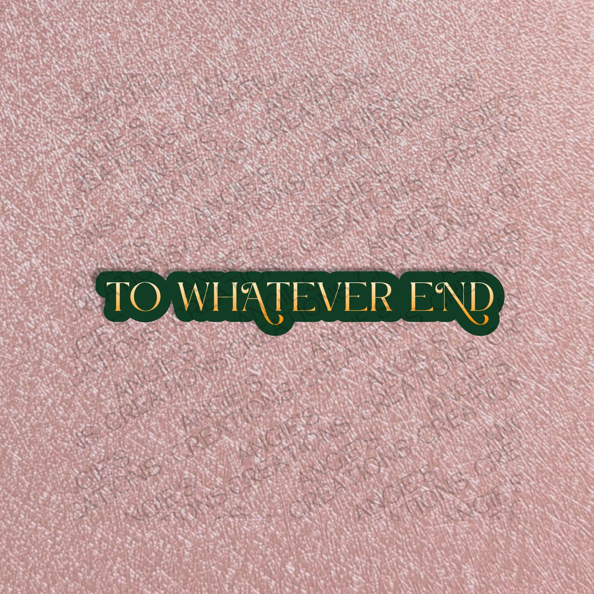 To Whatever End Waterproof Sticker, 3" Dishwasher Safe Matte Decals, TOG Throne of Glass Romantasy Reader
