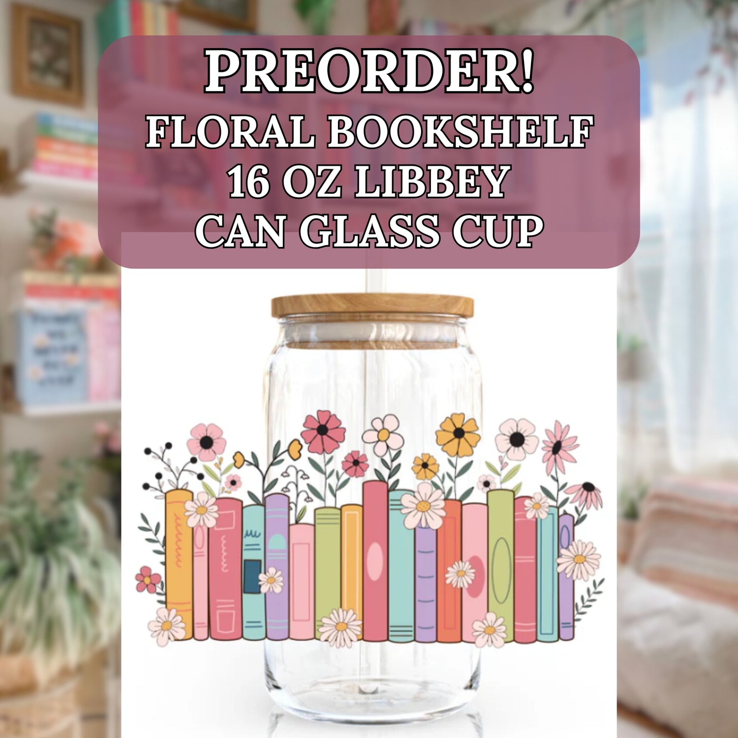 Angie's Creations preorder Floral Bookshelf 16oz Libbey glass can with bamboo lid and glass straw, featuring a single decal of a colourful illustrated row of rainbow book spines with wildflowers growing between them. Bookish cottagecore reader gift designed in Ottawa Canada.