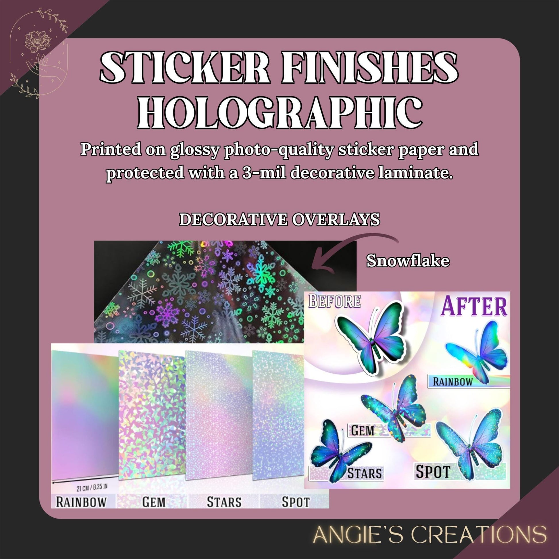 Sticker finishes a 3-mil decorative laminate, which is then used to create decorative overlays. The overlays include a snowflake, a rainbow, a gem, a star, and a spot. The image is a collage of these images, and the caption reads &quot;Sticker finishes Holographic&quot; and &quot;Decorative overlays Snowflake Rainbow Gem Star Spot&quot;. The image is from Angie&#39;s Creations.