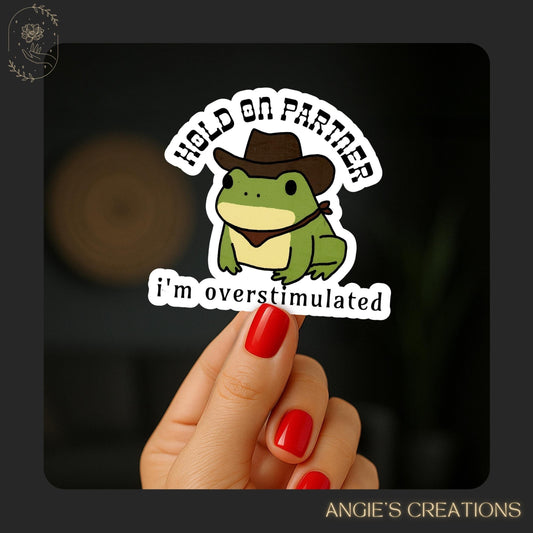Hold on Partner I&#39;m Overstimulated Sticker | 3&quot; Western Cowboy Frog, Y2k Humorous Sticker, Weirdcore Gen Z Sticker, Unhinged Meme Stickers