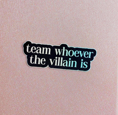 Team Whoever the Villain is Waterproof Sticker  | Book Trope Inspired, Holographic Silver