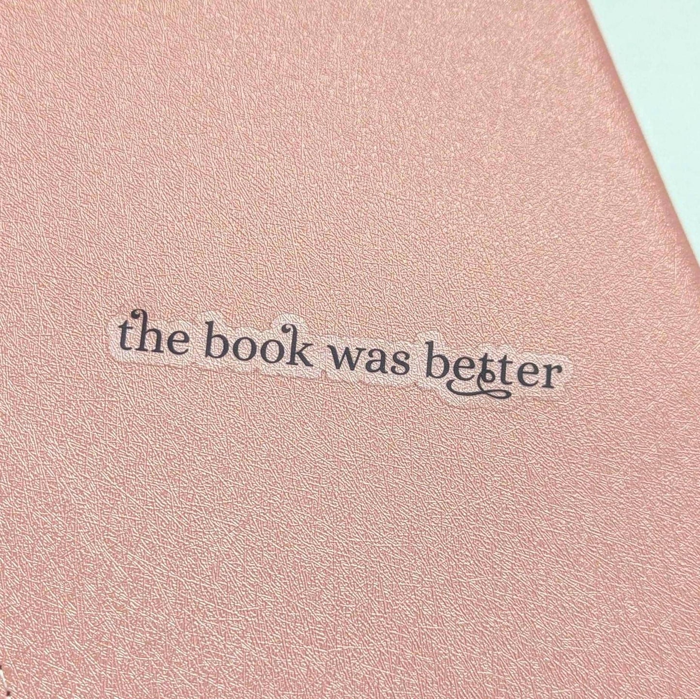 Worth the Hype, The Book Was Better Waterproof Sticker | Funny Bookish, Bookstagram Lover Gift, Laptop Decal