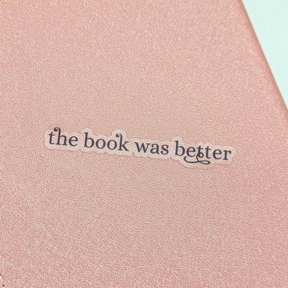 Worth the Hype, The Book Was Better Waterproof Sticker | Funny Bookish, Bookstagram Lover Gift, Laptop Decal
