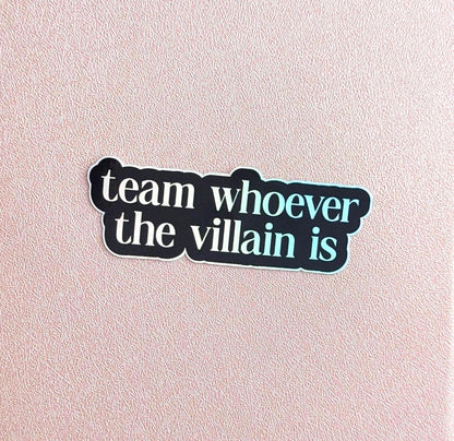Team Whoever the Villain is Waterproof Sticker  | Book Trope Inspired, Holographic Silver
