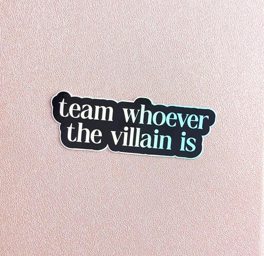 Team Whoever the Villain is Waterproof Sticker  | Book Trope Inspired, Holographic Silver