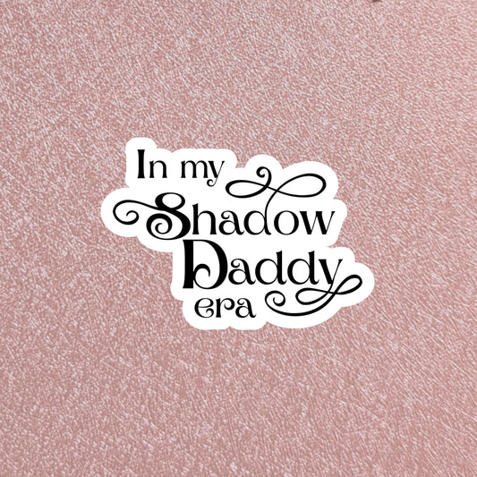 In My Shadow Daddy Era Sticker | Xaden Riorson Fourth Wing Waterproof Bookish Sticker, Romantasy Reader Gift, Kindle Laptop Water Bottle
