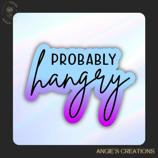 Funny Probably Hangry Vinyl Sticker or Magnet