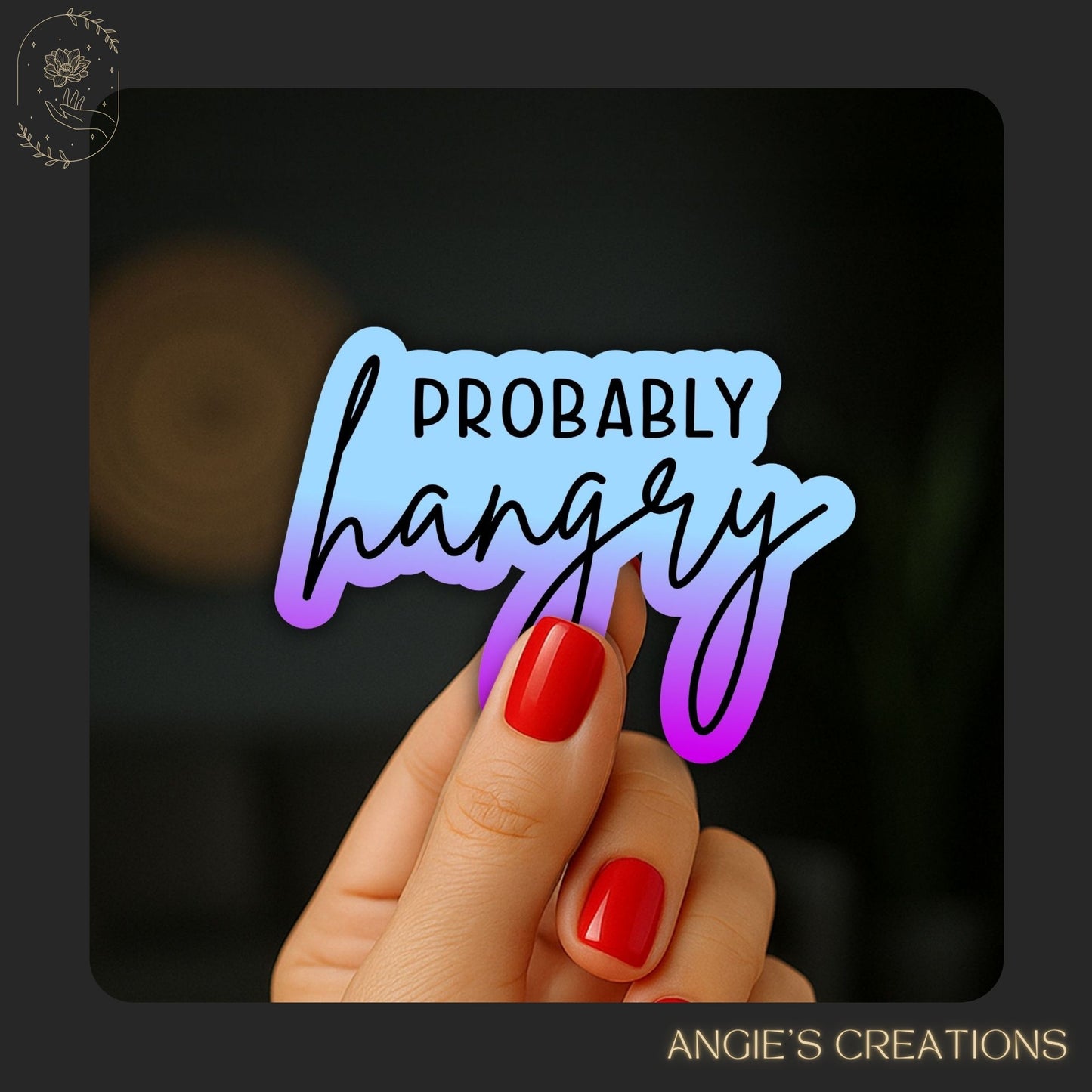 Funny Probably Hangry Vinyl Sticker or Magnet
